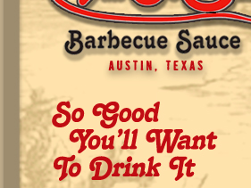 Barbecue Sauce made in Austin, TX So Good you'll want to drink it.